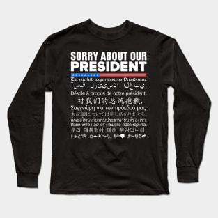 Sorry About Our President Multiple Language Long Sleeve T-Shirt